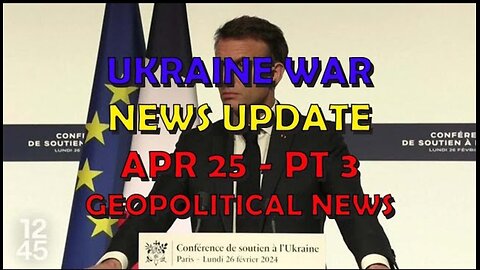 Ukraine War Update NEWS (20240425c): Geopolitical News