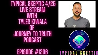 Journey to Truth's Tyler Kiwala on SSP, Disclosure, ET Experiences - Typical Skeptic Podcast 1206