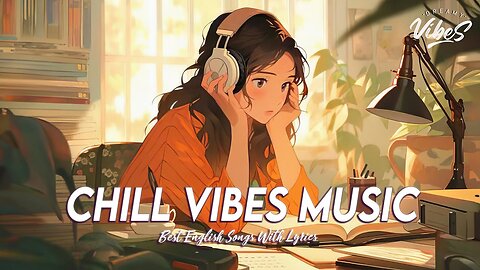 Chill Vibes Music 🌈 Top 100 Chill Out Songs Playlist | Motivational English Songs With Lyrics