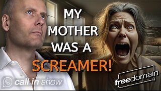 MY MOTHER WAS A SCREAMER! Freedomain Call In