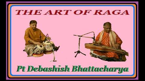 PT DEBASHISH BHATTACHARYA---THE ART OF RAGA