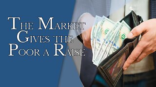 The Market Gives the Poor a Raise | Episode #158 | The Christian Economist
