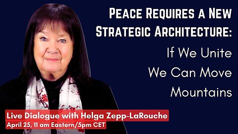 Webcast: Peace Requires a New Strategic Architecture: If We Unite We Can Move Mountains