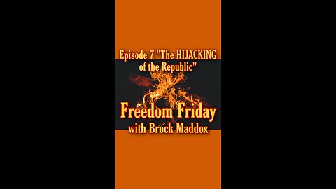 Freedom Friday LIVE at FIVE with Brock Maddox - Episode 7 "The HIJACKING of the Republic"