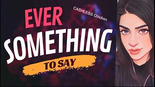 EVER SOMETHING TO SAY: Cashless Chicken