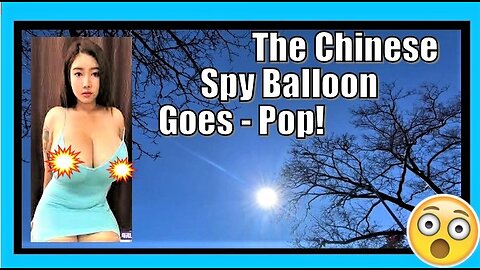 The CHINESE SPY BALLOON goes POP!
