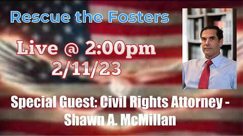 Rescue the Fosters w/ Special Guest: Civil Rights Attorney - Shawn A. McMillan