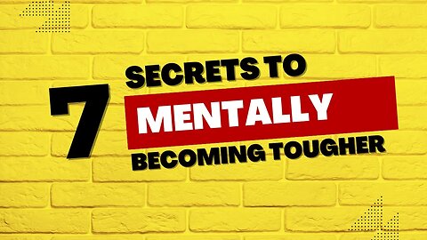 7 Secrets To Becoming Mentally Tougher