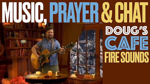 Doug's Cafe: Music + Prayer Requests Taken, Fireplace and Snowstorm Sounds