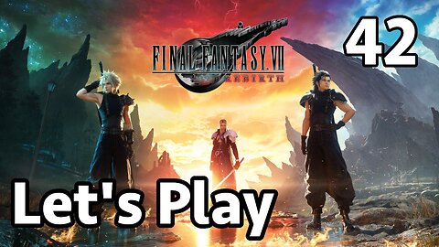 Let's Play Final Fantasy 7 Rebirth - Part 42