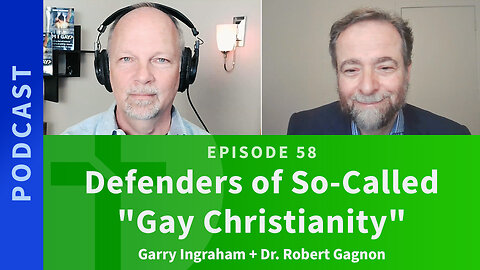 58: Defenders of so-called "Gay Christianity" | Robert Gagnon & Garry Ingraham