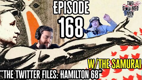Episode 168 "The Twitter Files:Hamilton 68" w/The Samurai