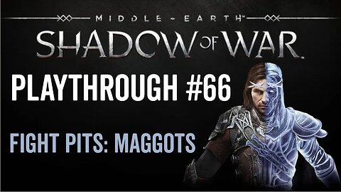 Middle-earth: Shadow of War - Playthrough 66 - Fight Pits - Maggots