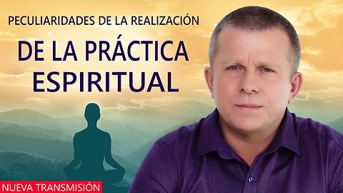 Peculiaridades de la realización de la práctica espiritual | Nueva transmisión