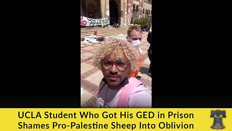UCLA Student Who Got His GED in Prison Shames Pro-Palestine Sheep Into Oblivion