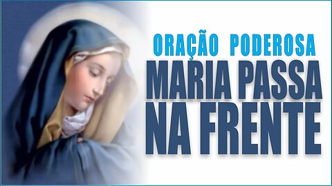 PODEROSA ORAÇÃO PARA ABRIR CAMINHOS: MARIA PASSA NA FRENTE