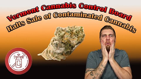 Cannabis News 2/3/23 ( Vermont Cannabis Control Board halts sale of contaminated cannabis )