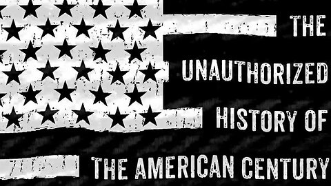 The Unauthorized History of The American Century Parts 1-10