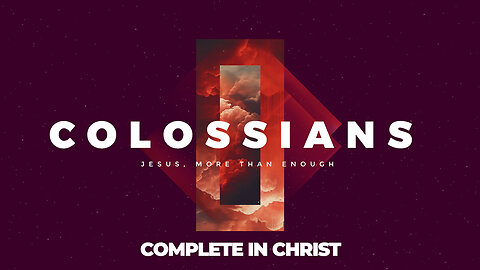 05-Colossians: Complete in Christ