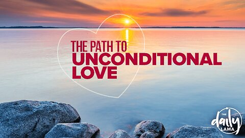 The Path to Unconditional Love