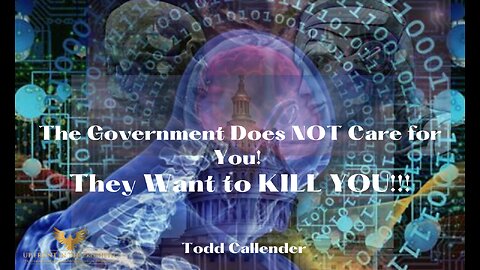 Todd Callender ~The Government Does NOT Care For you, They want to KILL you!