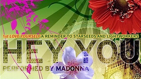 HEY YOU.. 1st Love Yourself, and Remember That Nothing Else is Real. Poets and Prophets Will Envy What We Do!—A Reminder to Starseeds and Lightworkers. “Hey You” by Madonna.