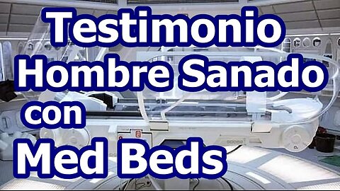 TESTIMONIO DE UN HOMBRE SANADO CON MED BEDS (cápsulas de sanación)