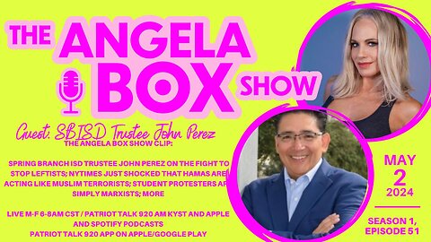The Angela Box Show - 5.2.24 - Guest: SBISD's John Perez; Hamas Gonna Hamas; Protesters = Marxists