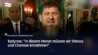 Kadyrow: "In diesem Monat müssen wir Odessa und Charkow einnehmen"