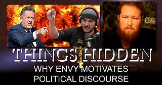 THINGS HIDDEN 188: Why Envy Motivates Political Discourse