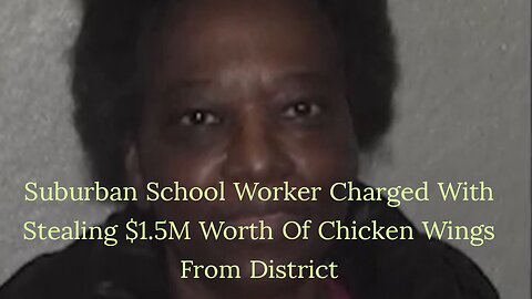 Lunch Lady Charged with stealing $1.5M Worth Of Chicken Wings From District