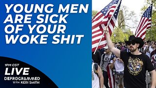 Young Men Are Sick of Your Woke Shit - LIVE #Deprogrammed with Keri Smith