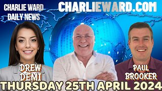 CHARLIE WARD DAILY NEWS WITH PAUL BROOKER & DREW DEMI -THURSDAY 25TH APRIL 2024