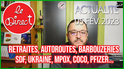 Direct 5 fév. 23 : retraites, autoroutes, barbouzeries, SDF, Ukraine, Mpox, Coco, Pfizer...