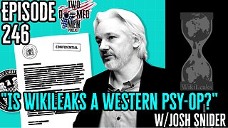 Episode 246 "Is Wikileaks A Western Psy-op?" w/Josh Snider