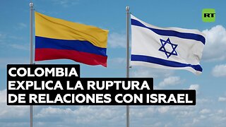 Colombia explica la ruptura de relaciones con Israel