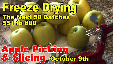 Freeze Drying - The Next 50 Batches - Apple Picking and Slicing October 9th