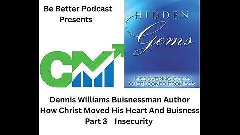 Dennis Williams Businessman Author How Christ Moved His Heart & Business Part 3 Insecurity