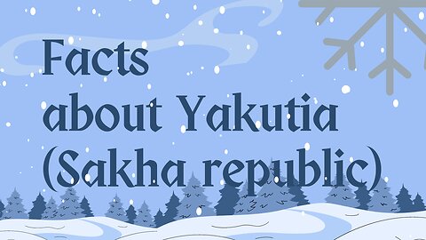 Facts about Yakutia (Sakha republic)