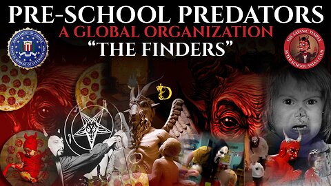 The Pre-School Predators: The Finders (Warning: Hard to swallow Proof)