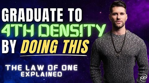 How to Graduate to the 4TH DENSITY (Law of One)