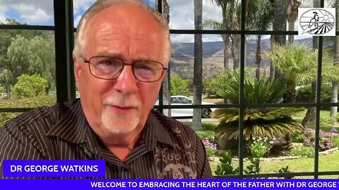 I"M BEING STALKED BY GOODNESS AND MERCY #883/ EMBRACING THE FATHERS HEART WITH DR GEORGE WATKINS