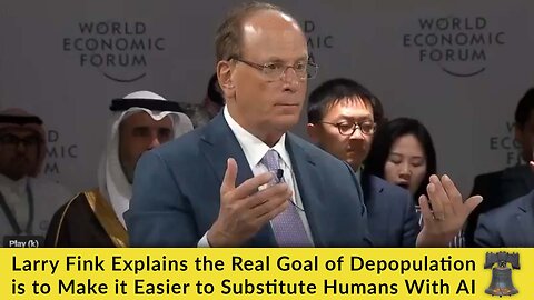 Larry Fink Explains the Real Goal of Depopulation is to Make it Easier to Substitute Humans With AI