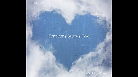 King Bau - Forever’s Story’s Told (Prod. By J-Rum)
