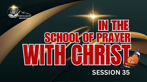 IN THE SCHOOL OF PRAYER WITH CHRIST. PRAYER OF TRANSFORMATION. SESSION 35.