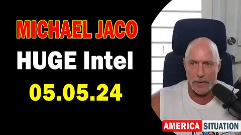 Michael Jaco HUGE Intel: "Michael Jaco Important Update, May 5, 2024"