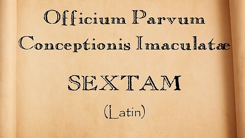 Pequeno Ofício da Imaculada Conceição (SEXTAM) - em Latim