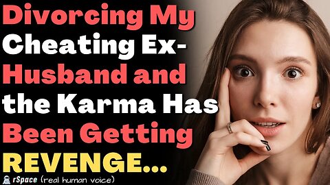 Divorced My Cheating Husband & Karma Has Been KILLING HIM SLOWLY With Revenge