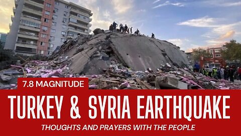 Turkey & Syria 7.8 Magnitude Earthquake - Thoughts and Prayers.