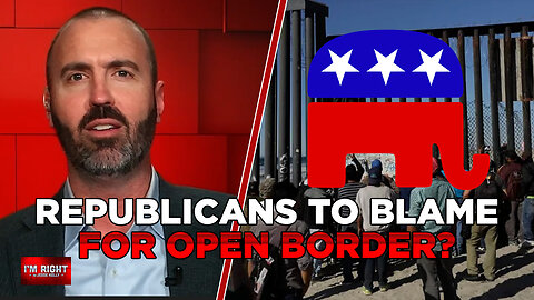 Are REPUBLICANS To Blame For The Open Border?